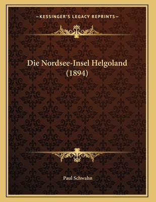 Die Nordsee-Insel Helgoland (1894) by Schwahn, Paul