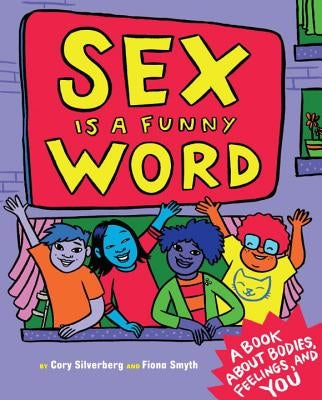 Sex Is a Funny Word: A Book about Bodies, Feelings, and You by Silverberg, Cory