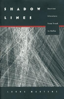 Shadow Lines: Austrian Literature from Freud to Kafka by Martens, Lorna
