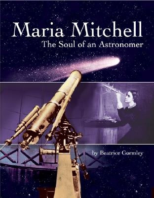 Maria Mitchell: The Soul of an Astonomer by Gormley, Beatrice