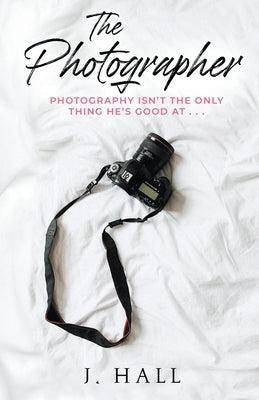 The Photographer: A Work Place Romance Novel by Hall, J.