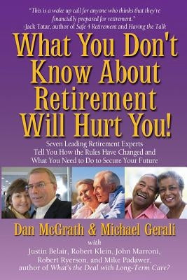 What You Don't Know About Retirement Will Hurt You! by McGrath, Dan