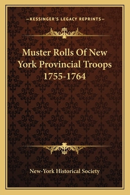 Muster Rolls of New York Provincial Troops 1755-1764 by New-York Historical Society