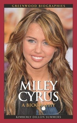 Miley Cyrus: A Biography by Summers, Kimberly