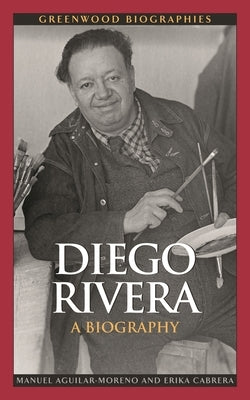 Diego Rivera: A Biography by Aguilar-Moreno, Manuel