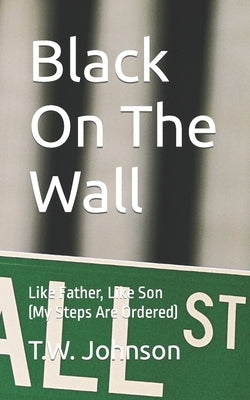 Black On The Wall: Like Father, Like Son (My Steps Are Ordered) by Johnson, Linda M.