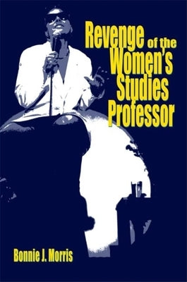 Revenge of the Women's Studies Professor by Morris, Bonnie J.