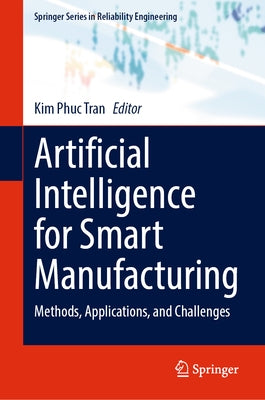 Artificial Intelligence for Smart Manufacturing: Methods, Applications, and Challenges by Tran, Kim Phuc