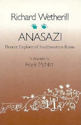 Richard Wetherill, Anasazi: Pioneer Explorer of Southwestern Ruins by McNitt, Frank