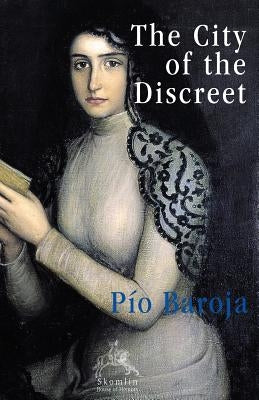 The City of the Discreet by Baroja, Pio