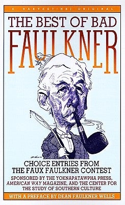 The Best of Bad Faulkner: Choice Entries from the Faux Faulkner Contest by Wells, Dean Faulkner