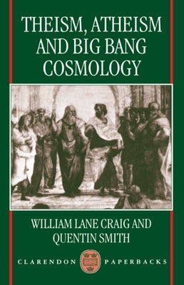 Theism, Atheism, and Big Bang Cosmology by Craig, William Lane