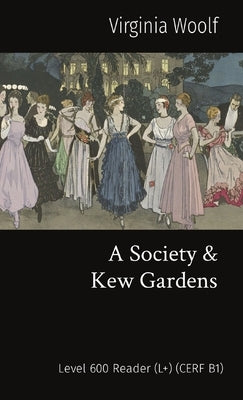 A Society & Kew Gardens: Level 600 Reader (L+) (CERF B1) by Woolf, Virginia
