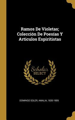 Ramos De Violetas; Colección De Poesías Y Articulos Espiritistas by Domingo Soler, Amalia 1835-1909