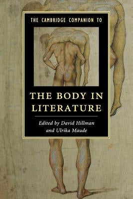 The Cambridge Companion to the Body in Literature by Hillman, David