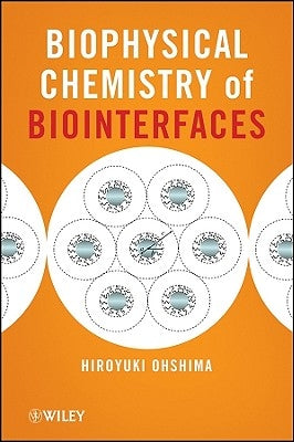 Biophysical Chemistry of Biointerfaces by Ohshima, Hiroyuki