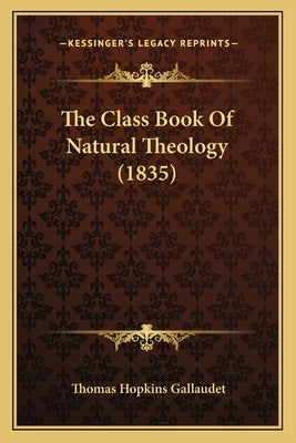 The Class Book Of Natural Theology (1835) by Gallaudet, Thomas Hopkins