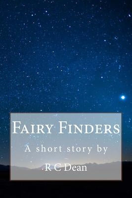 Fairy Finders: A Short Story By by Dean, R. C.