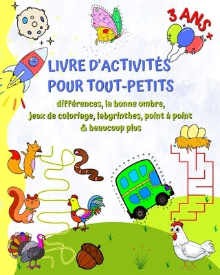 Livre d'Activités pour Tout-Petits 3 ans+: Différences, la bonne ombre, jeux de coloriage, labyrinthes, point à point by Kim, Maryan Ben