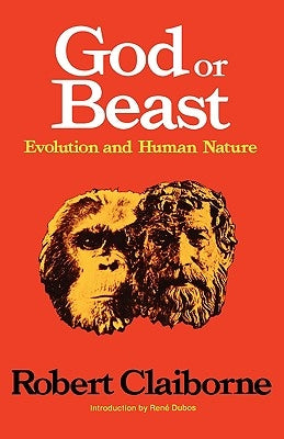 God or Beast: Evolution and Human Nature by Claiborne, Robert