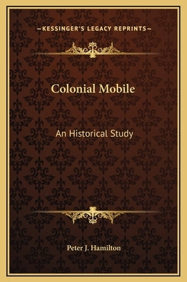 Colonial Mobile: An Historical Study by Hamilton, Peter J.