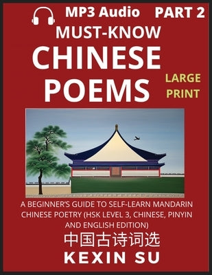 Must-know Chinese Poems (Part 2): A Beginner's Guide To Self-Learn Mandarin Chinese Poetry, All HSK Levels, Chinese, Pinyin, English Translation Essay by Su, Kexin