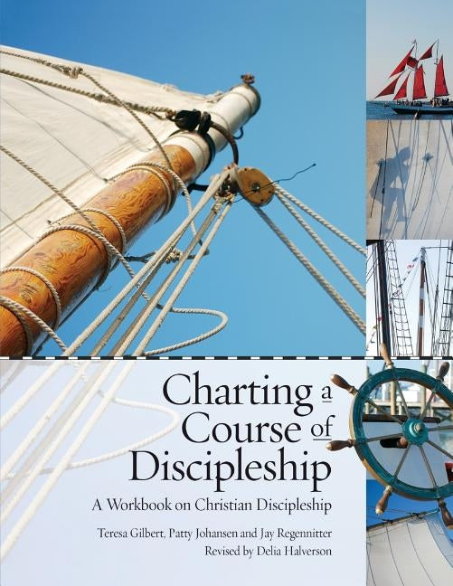 Charting a Course of Discipleship: A Workbook on Christian Discipleship by Gilbert, Teresa