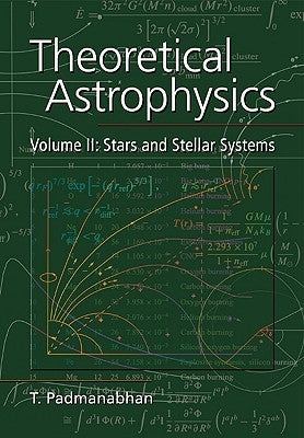 Theoretical Astrophysics: Volume 2, Stars and Stellar Systems by Padmanabhan, T. R.