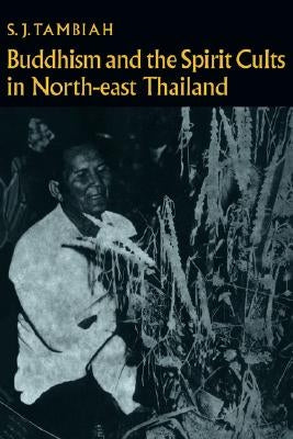Buddhism and the Spirit Cults in North-East Thailand by Tambiah, S. J.