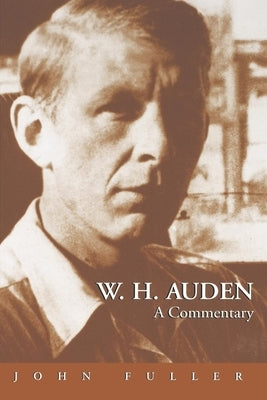 W.H. Auden: A Commentary by Fuller, John