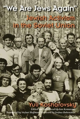 "we Are Jews Again": Jewish Activism in the Soviet Union by Kosharovsky, Yuli