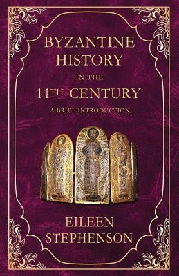Byzantine History in the 11th Century: An Introduction by Stephenson, Eileen