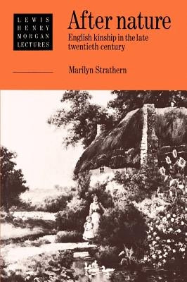 After Nature: English Kinship in the Late Twentieth Century by Strathern, Marilyn