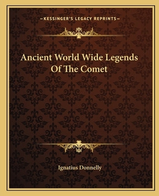 Ancient World Wide Legends of the Comet by Donnelly, Ignatius