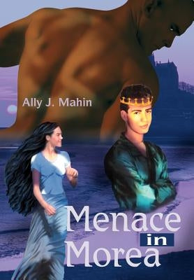 Menace in Morea by Mahin, Ally J.