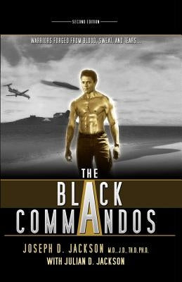 The Black Commandos: Warriors Forged from Blood, Sweat, and Tears... by Jackson, Joseph D.