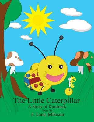 The Little Caterpillar-A Story of Kindness by Jefferson, E. Louis