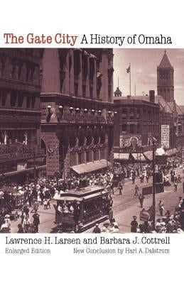 The Gate City: A History of Omaha by Larsen, Lawrence H.