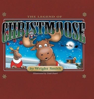 The Legend Of Christmoose by Smith, Wright