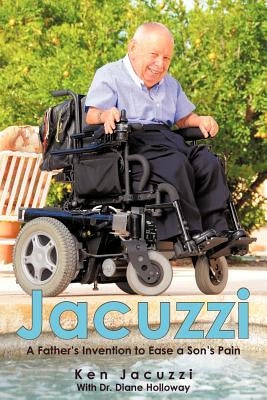 Jacuzzi: A Father's Invention to Ease a Son's Pain by Jacuzzi, Ken