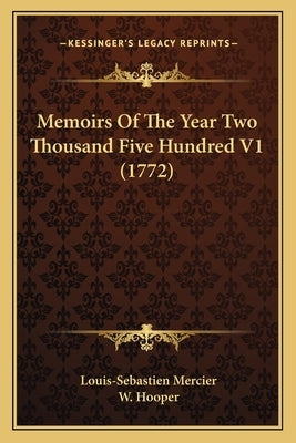 Memoirs Of The Year Two Thousand Five Hundred V1 (1772) by Mercier, Louis-Sebastien