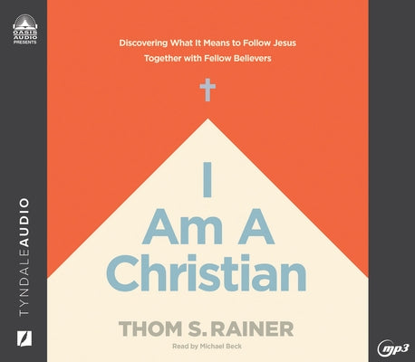 I Am a Christian: Discovering What It Means to Follow Jesus Together with Fellow Believers by Rainer, Thom S.