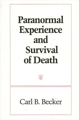 Paranormal Experience and Survival of Death by Becker, Carl B.