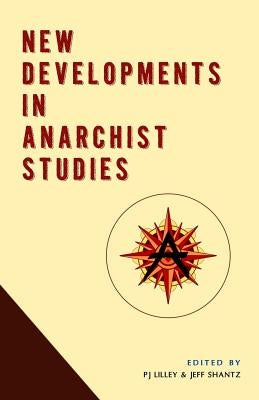 New Developments in Anarchist Studies by Lilley, P. J.