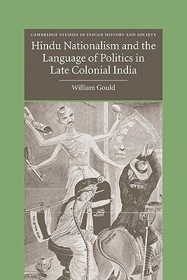 Hindu Nationalism and the Language of Politics in Late Colonial India by Gould, William