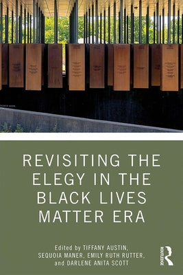 Revisiting the Elegy in the Black Lives Matter Era by Austin, Tiffany