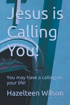 Jesus is Calling You! You may have a calling on your life! by Wilson, Hazelteen
