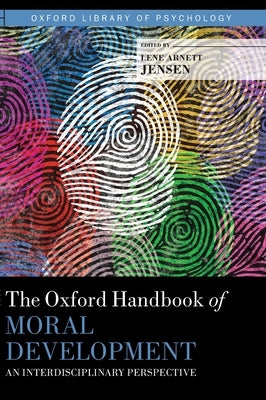 Oxford Handbook of Moral Development: An Interdisciplinary Perspective by Jensen, Lene Arnett