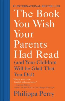 The Book You Wish Your Parents Had Read: (And Your Children Will Be Glad That You Did) by Perry, Philippa