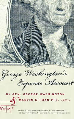 George Washington's Expense Account: Gen. George Washington and Marvin Kitman, Pfc. (Ret.) by Kitman, Marvin
